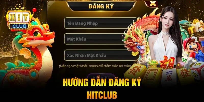 Huong Dan Dang Ky Hitclub Nhanh Don Gian va An Toan