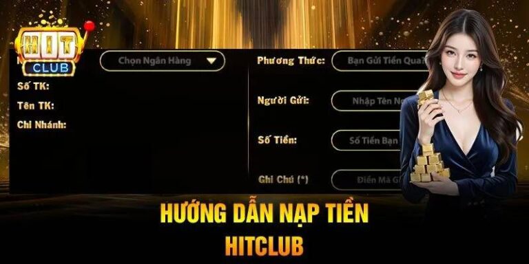 Huong Dan Nap Tien HITCLUB Phuong Thuc Nhanh Chong Gon Le