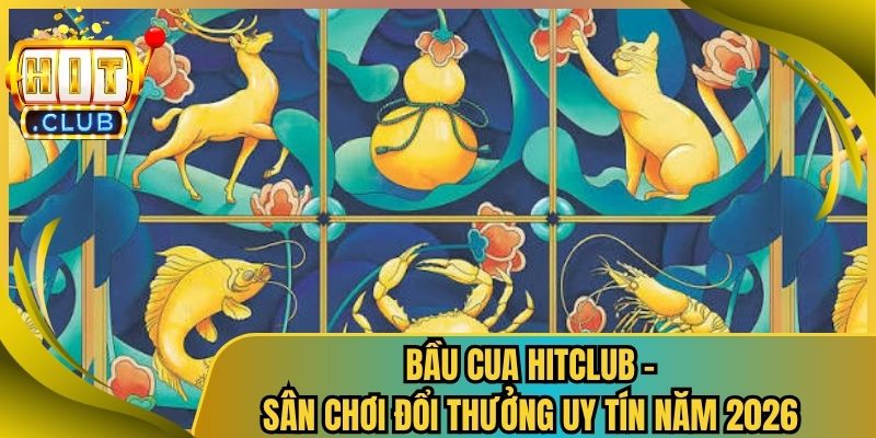 Bầu Cua Hitclub - Sân Chơi Đổi Thưởng Uy Tín Năm 2026 2 Bầu Cua Hitclub – Sân Chơi Đổi Thưởng Uy Tín Năm 2026