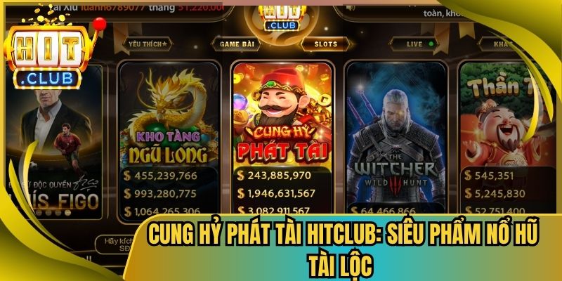 Cung Hỷ Phát Tài Hitclub: Siêu Phẩm Nổ Hũ Tài Lộc 