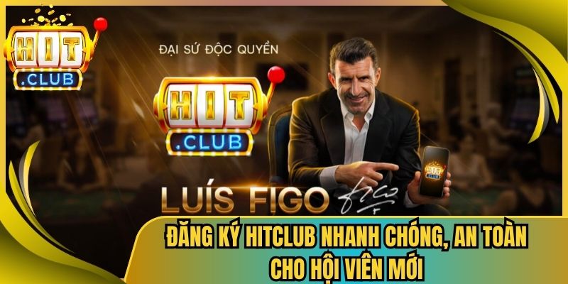 Đăng Ký Hitclub Nhanh Chóng, An Toàn Cho Hội Viên Mới 