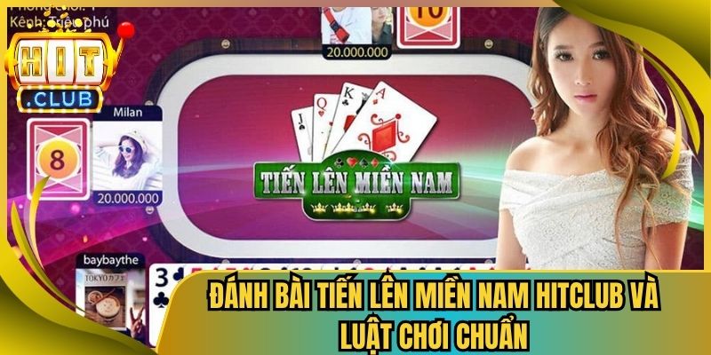Đánh Bài Tiến Lên Miền Nam HitClub Và Luật Chơi Chuẩn