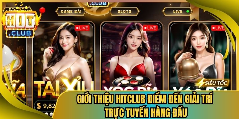Giới Thiệu HitClub Điểm Đến Giải Trí Trực Tuyến Hàng Đầu 