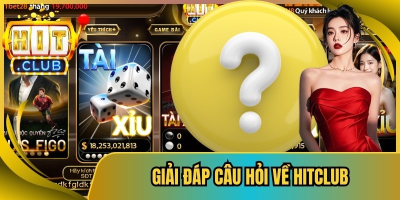 Giải đáp câu hỏi về Hitclub