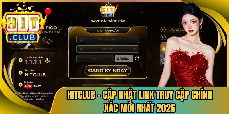 Hitclub - Cập Nhật Link Truy Cập Chính Xác Mới Nhất 2026