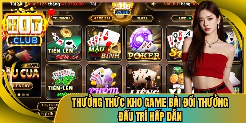 Thưởng thức kho game bài đổi thưởng đấu trí hấp dẫn
