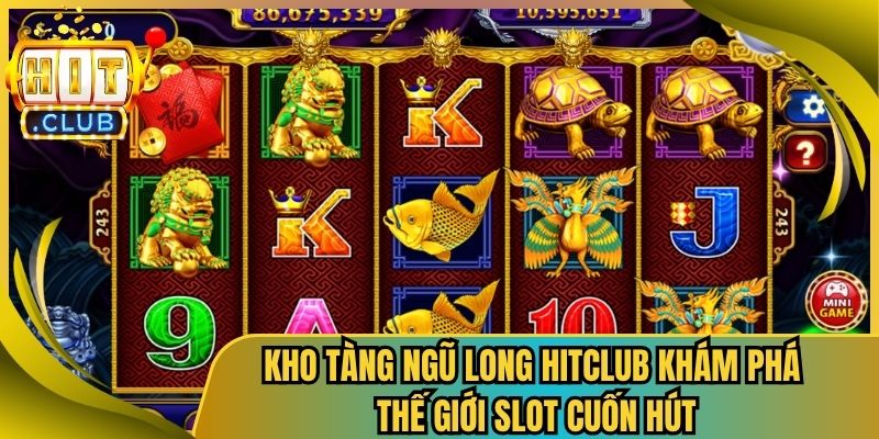 Kho Tàng Ngũ Long Hitclub Khám Phá Thế Giới Slot Cuốn Hút