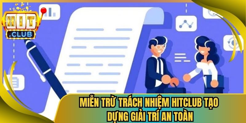 Miễn Trừ Trách Nhiệm Hitclub Tạo Dựng Giải Trí An Toàn 